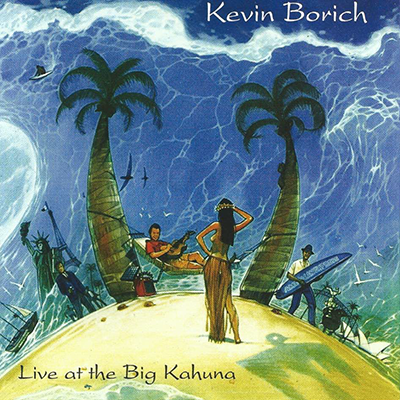 Kevin Borich - Live At The Big Kahuna